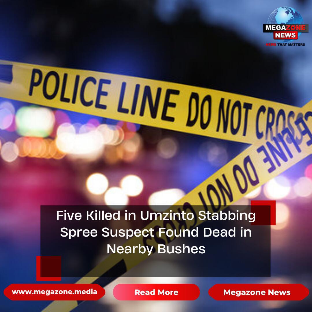 Five Killed in Umzinto Stabbing Spree, Suspect Found Dead in Nearby Bushes Five Killed in Umzinto Stabbing Spree, Suspect Found Dead in Nearby Bushes