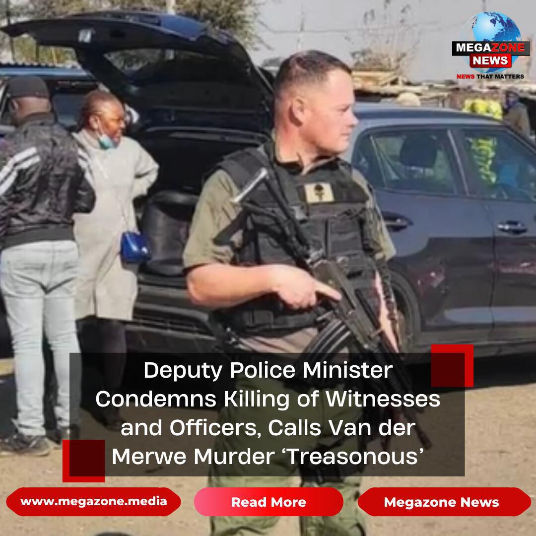 Deputy Police Minister Condemns Killing of Witnesses and Officers, Calls Van der Merwe Murder ‘Treasonous’