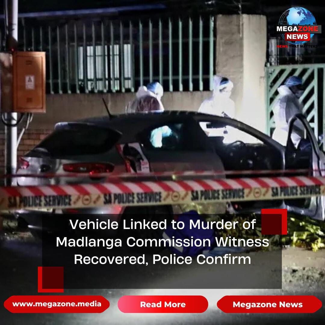 Vehicle Linked to Murder of Madlanga Commission Witness Recovered, Police Confirm
