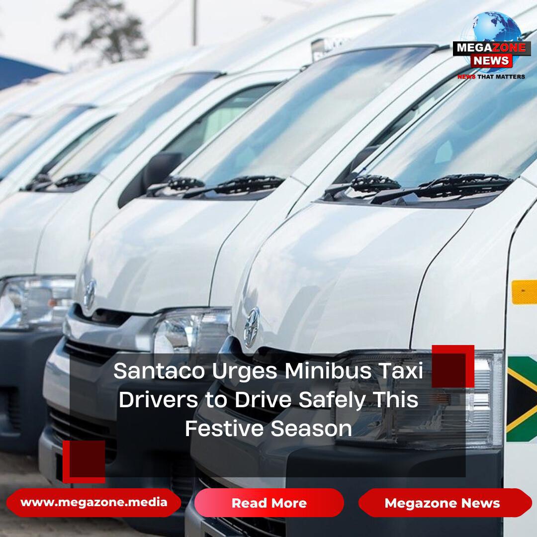 Santaco Urges Minibus Taxi Drivers to Drive Safely This Festive Season