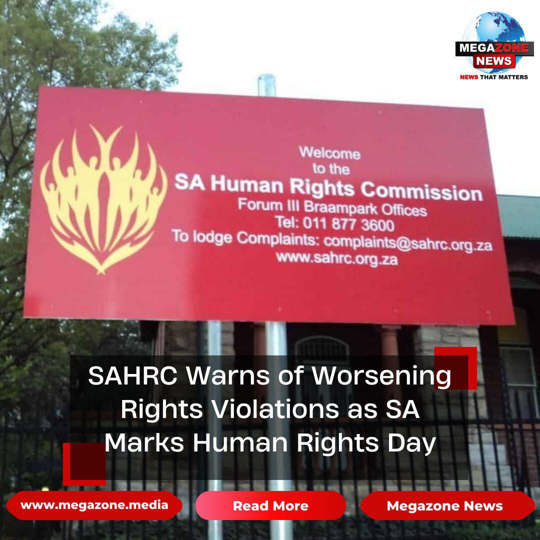 SAHRC Warns of Worsening Rights Violations as SA Marks Human Rights Day SAHRC Warns of Worsening Rights Violations as SA Marks Human Rights Day