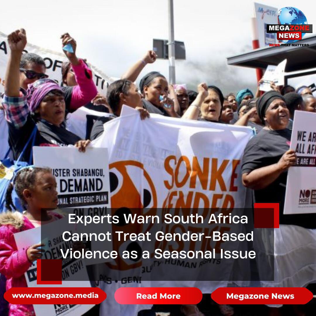 Experts Warn South Africa Cannot Treat Gender-Based Violence as a Seasonal Issue Experts Warn South Africa Cannot Treat Gender-Based Violence as a Seasonal Issue