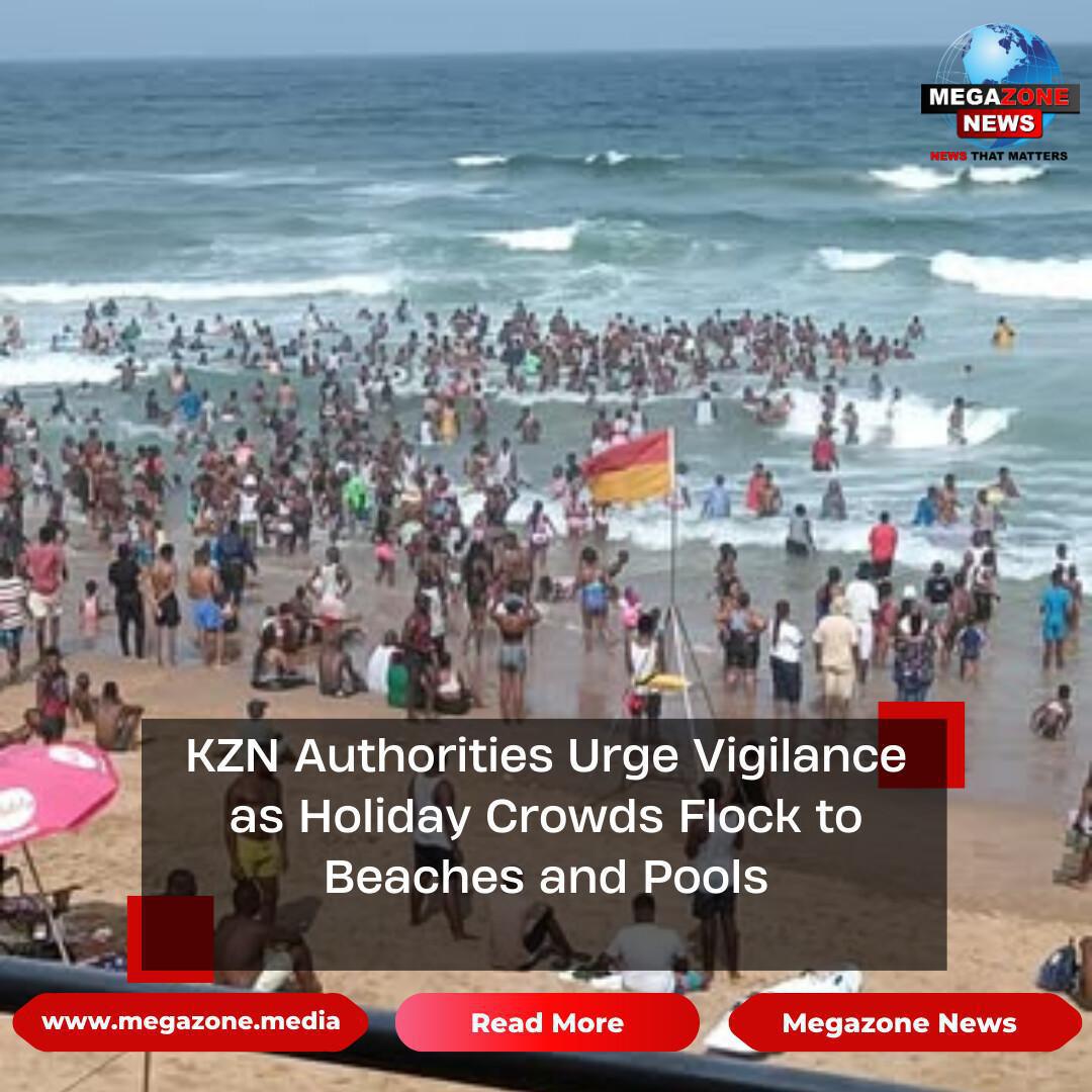 KZN Authorities Urge Vigilance as Holiday Crowds Flock to Beaches and Pools