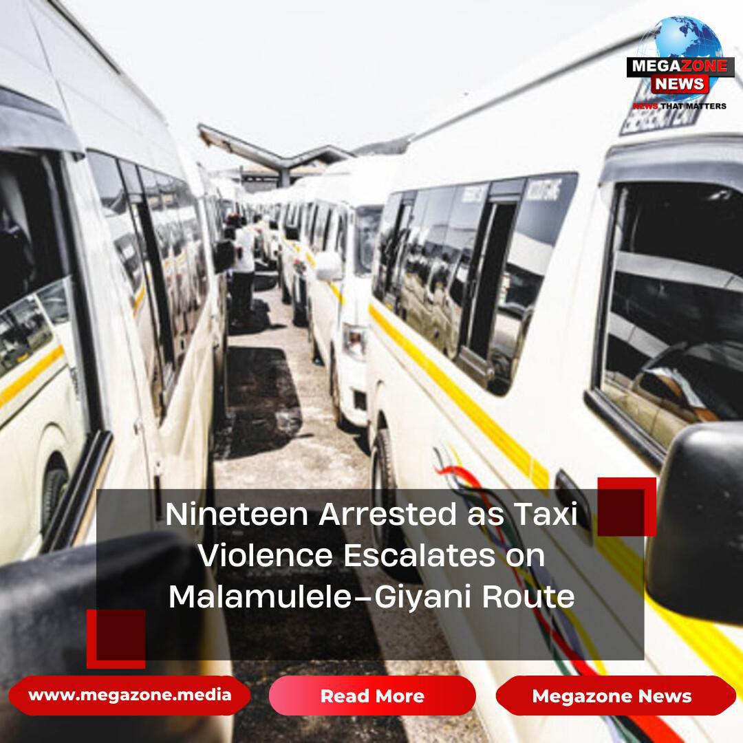 Nineteen Arrested as Taxi Violence Escalates on Malamulele–Giyani Route Nineteen Arrested as Taxi Violence Escalates on Malamulele–Giyani Route