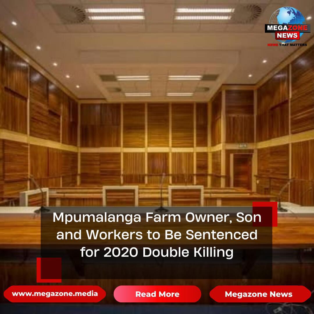 Mpumalanga Farm Owner, Son and Workers to Be Sentenced for 2020 Double Killing Mpumalanga Farm Owner, Son and Workers to Be Sentenced for 2020 Double Killing