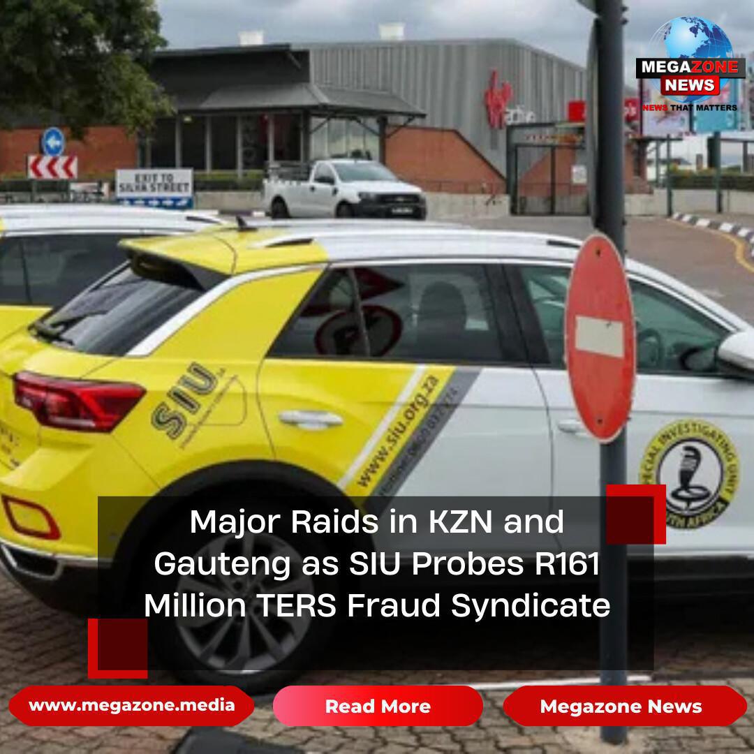 Major Raids in KZN and Gauteng as SIU Probes R161 Million TERS Fraud Syndicate Major Raids in KZN and Gauteng as SIU Probes R161 Million TERS Fraud Syndicate