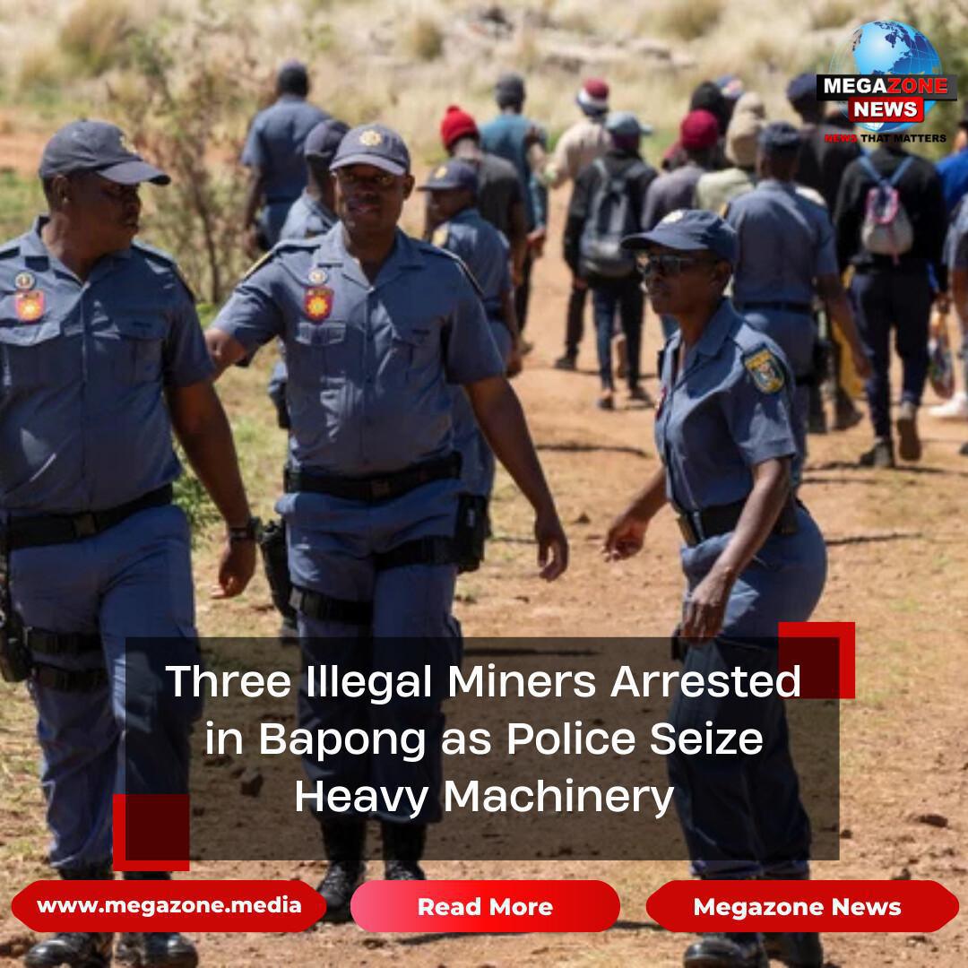 Three Illegal Miners Arrested in Bapong as Police Seize Heavy Machinery