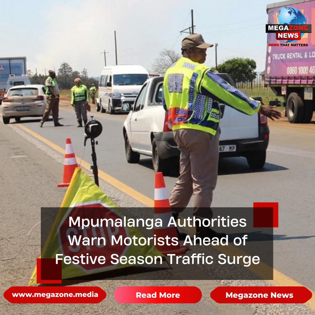 Mpumalanga Authorities Warn Motorists Ahead of Festive Season Traffic Surge Mpumalanga Authorities Warn Motorists Ahead of Festive Season Traffic Surge