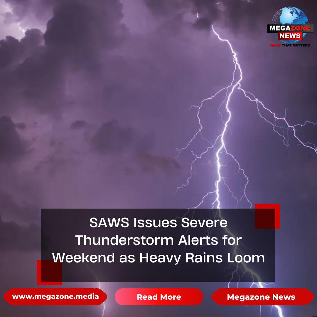 SAWS Issues Severe Thunderstorm Alerts for Weekend as Heavy Rains Loom