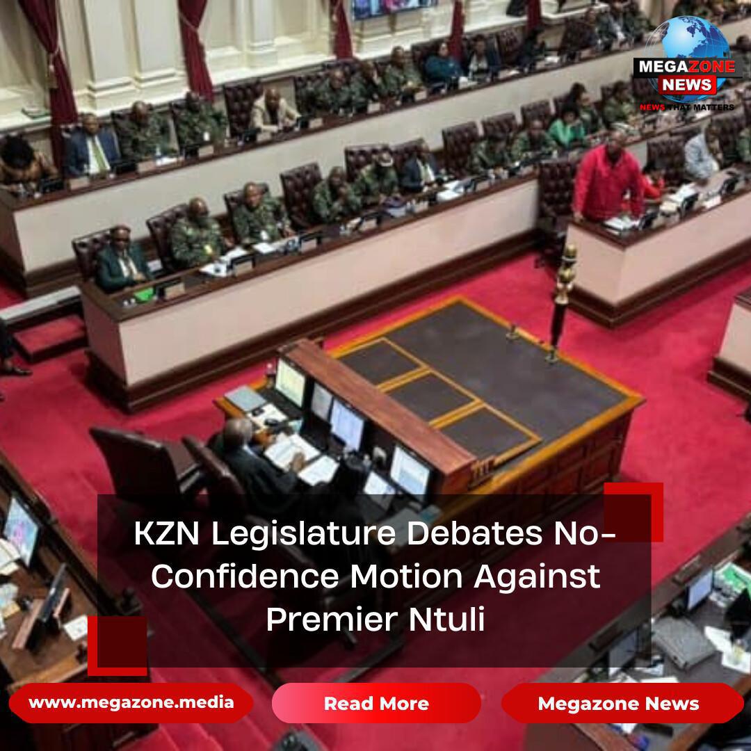 KZN Legislature Debates No-Confidence Motion Against Premier Ntuli KZN Legislature Debates No-Confidence Motion Against Premier Ntuli