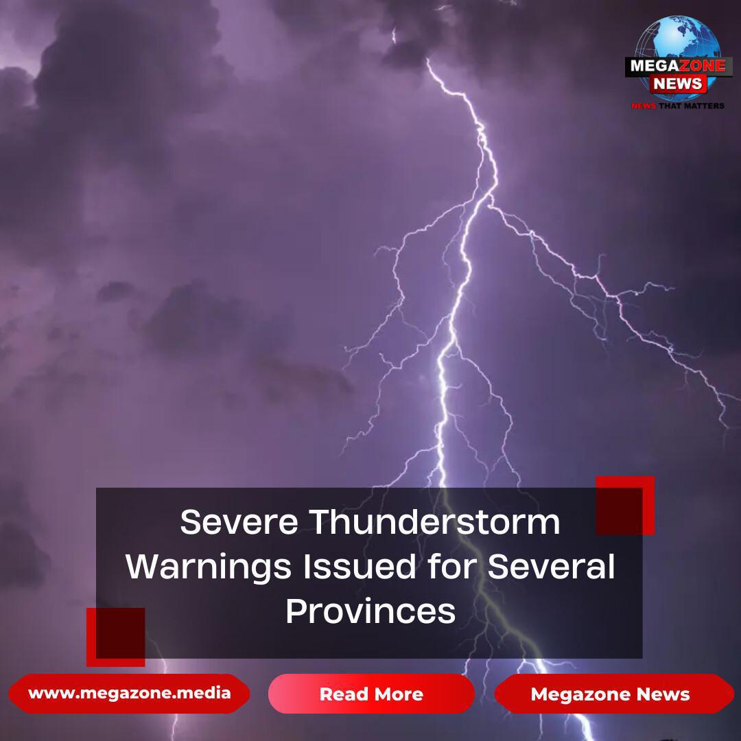 Severe Thunderstorm Warnings Issued for Several Provinces Severe Thunderstorm Warnings Issued for Several Provinces