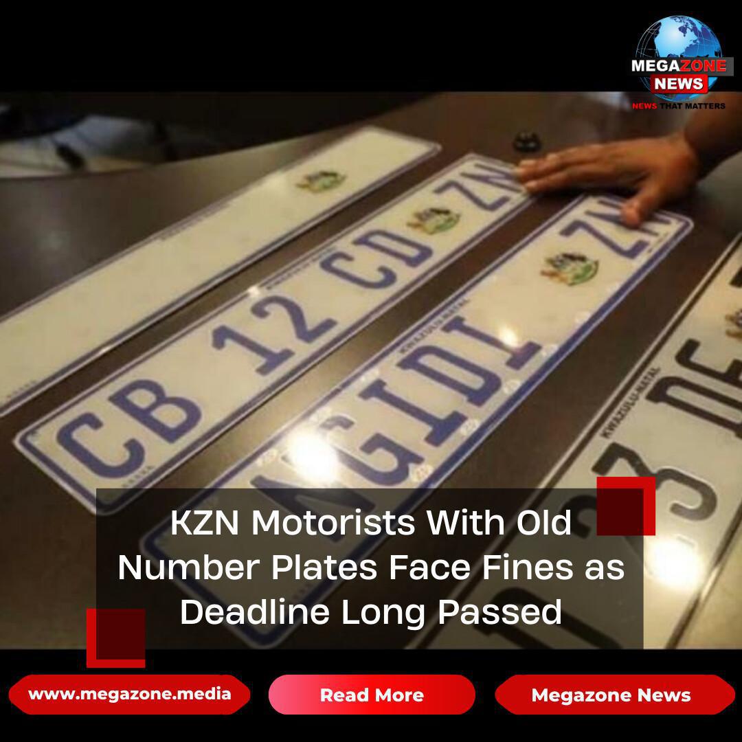 KZN Motorists With Old Number Plates Face Fines as Deadline Long Passed KZN Motorists With Old Number Plates Face Fines as Deadline Long Passed