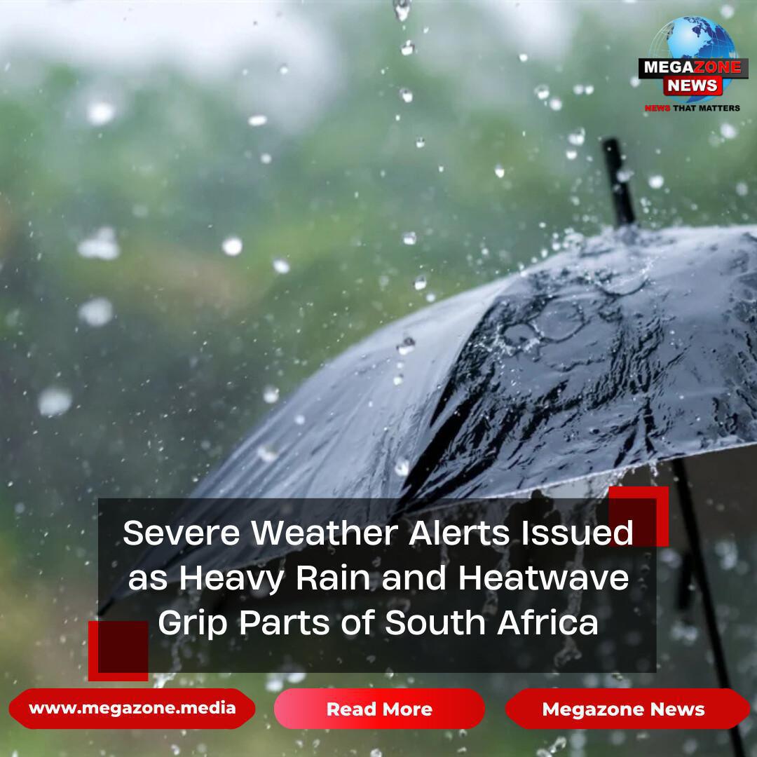 Severe Weather Alerts Issued as Heavy Rain and Heatwave Grip Parts of South Africa Severe Weather Alerts Issued as Heavy Rain and Heatwave Grip Parts of South Africa