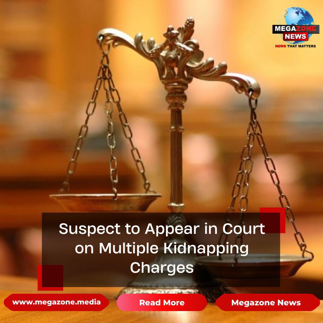Suspect to Appear in Court on Multiple Kidnapping Charges Suspect to Appear in Court on Multiple Kidnapping Charges