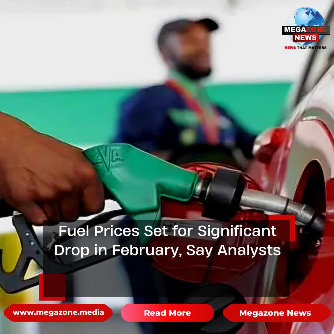 Fuel Prices Set for Significant Drop in February, Say Analysts