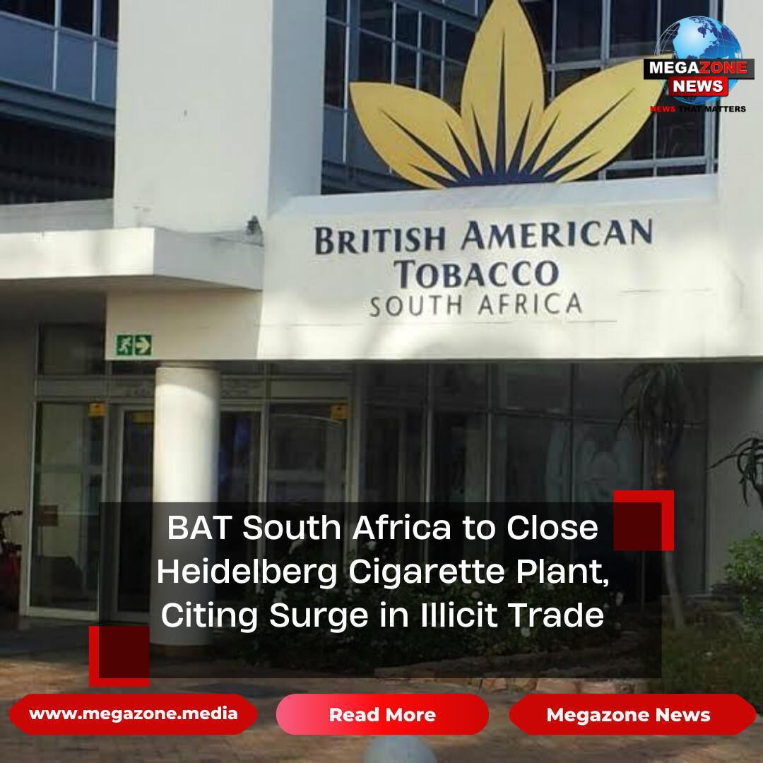 BAT South Africa to Close Heidelberg Cigarette Plant, Citing Surge in Illicit Trade