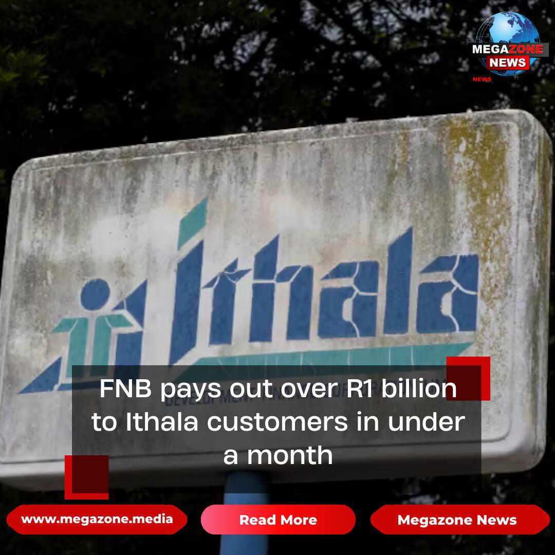 FNB pays out over R1 billion to Ithala customers in under a month