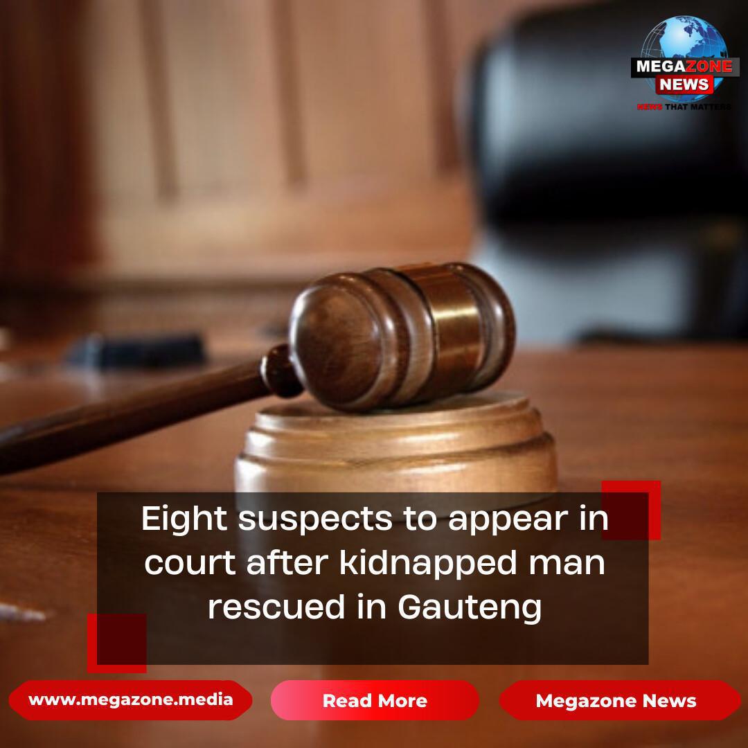 Eight suspects to appear in court after kidnapped man rescued in Gauteng
