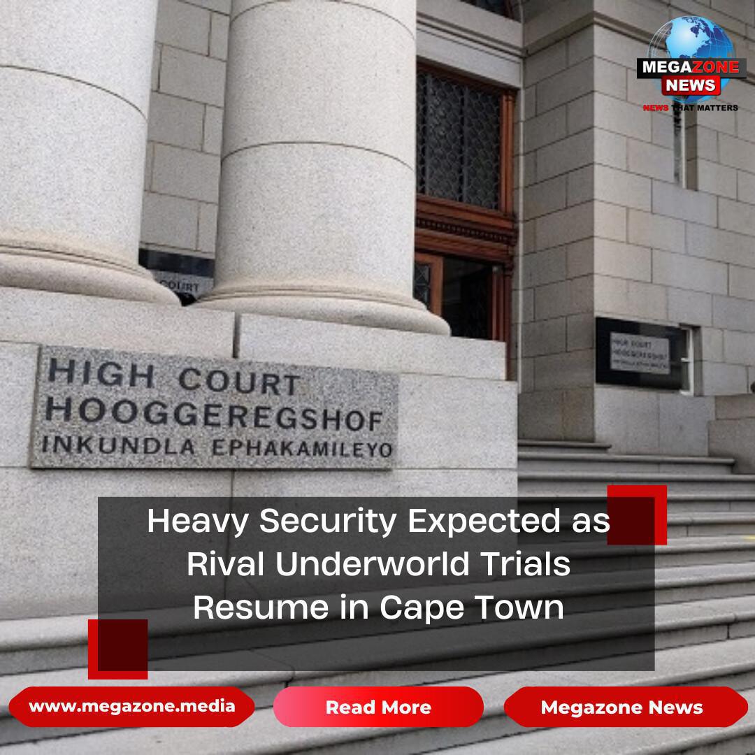 Heavy Security Expected as Rival Underworld Trials Resume in Cape Town Heavy Security Expected as Rival Underworld Trials Resume in Cape Town