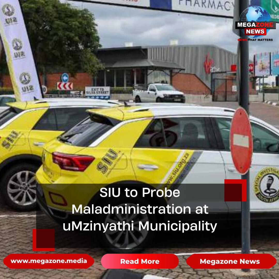SIU to Probe Maladministration at uMzinyathi Municipality SIU to Probe Maladministration at uMzinyathi Municipality