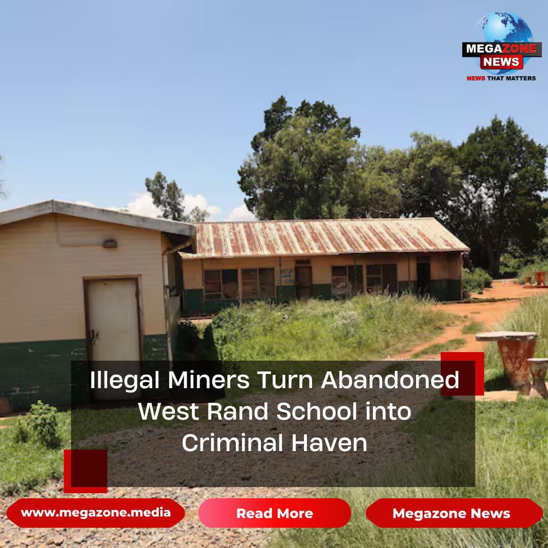 Illegal Miners Turn Abandoned West Rand School into Criminal Haven