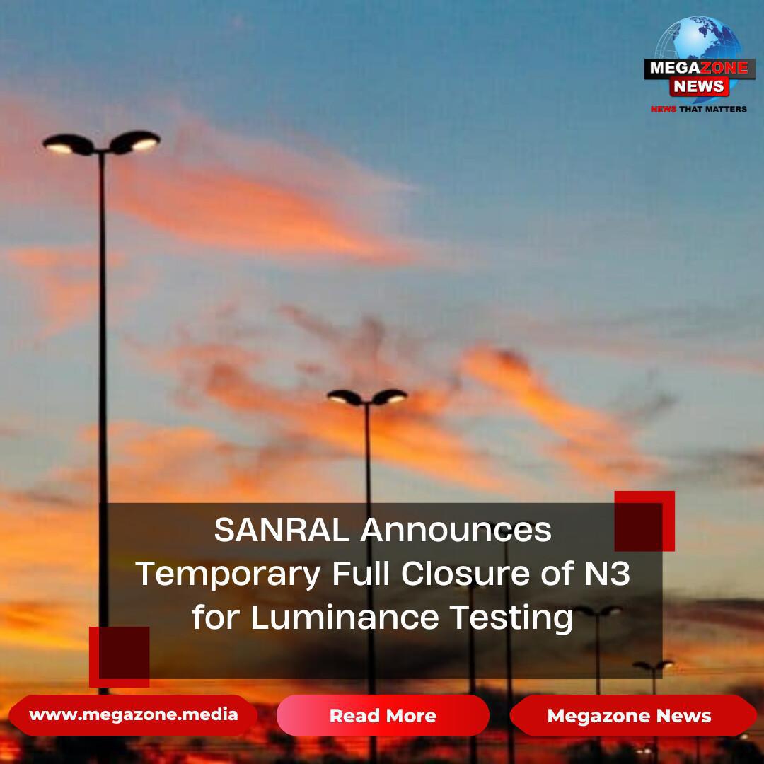 SANRAL Announces Temporary Full Closure of N3 for Luminance Testing SANRAL Announces Temporary Full Closure of N3 for Luminance Testing