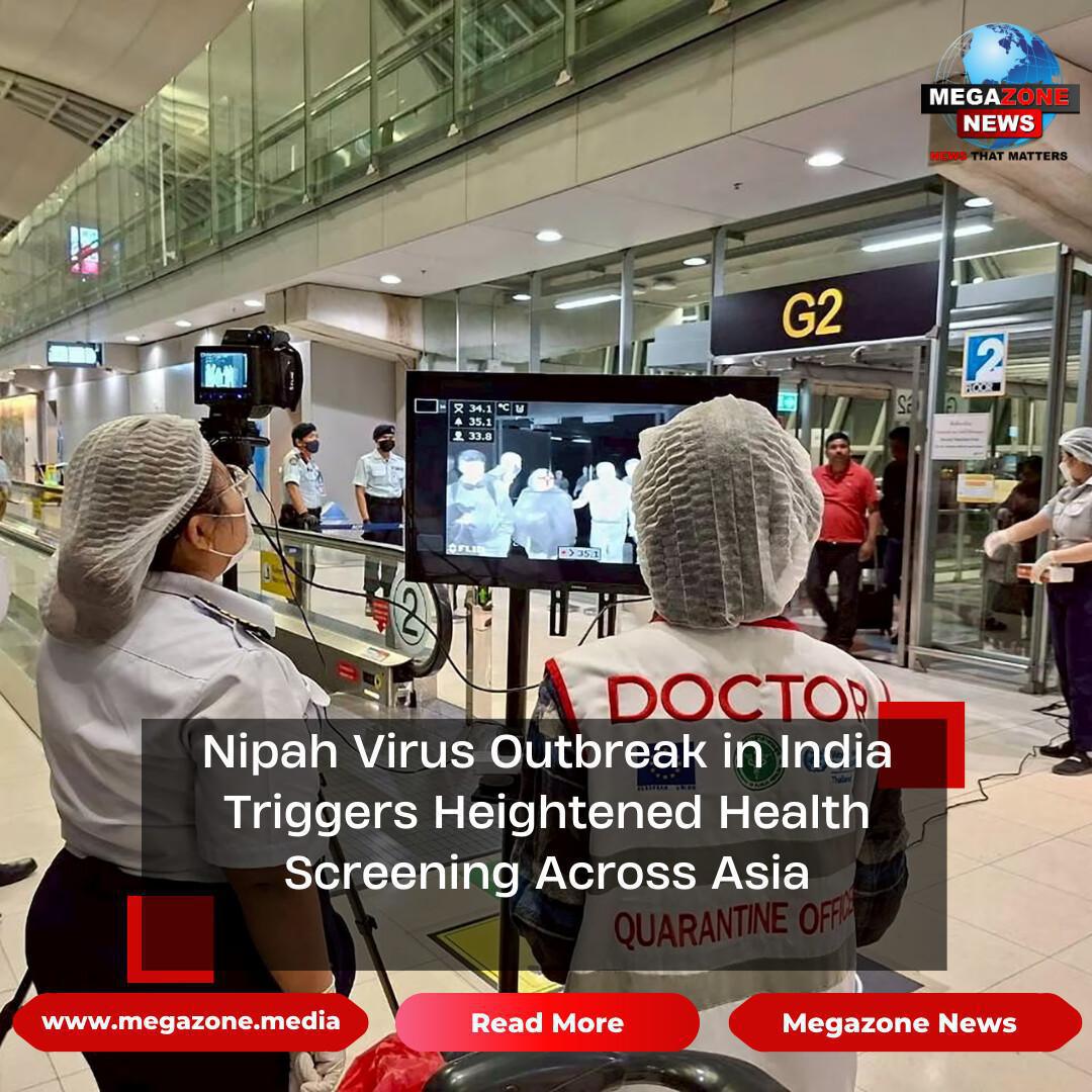 Nipah Virus Outbreak in India Triggers Heightened Health Screening Across Asia Nipah Virus Outbreak in India Triggers Heightened Health Screening Across Asia