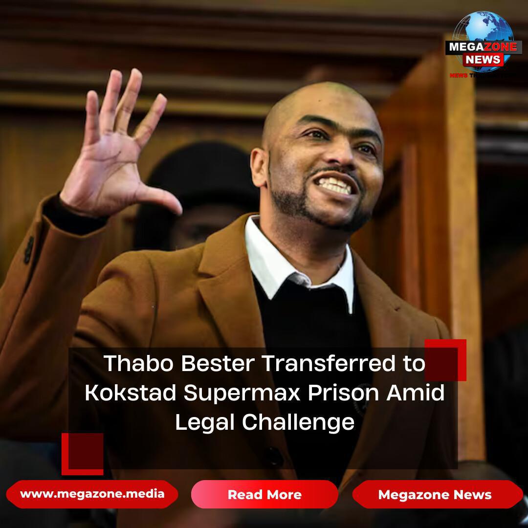 Thabo Bester Transferred to Kokstad Supermax Prison Amid Legal Challenge