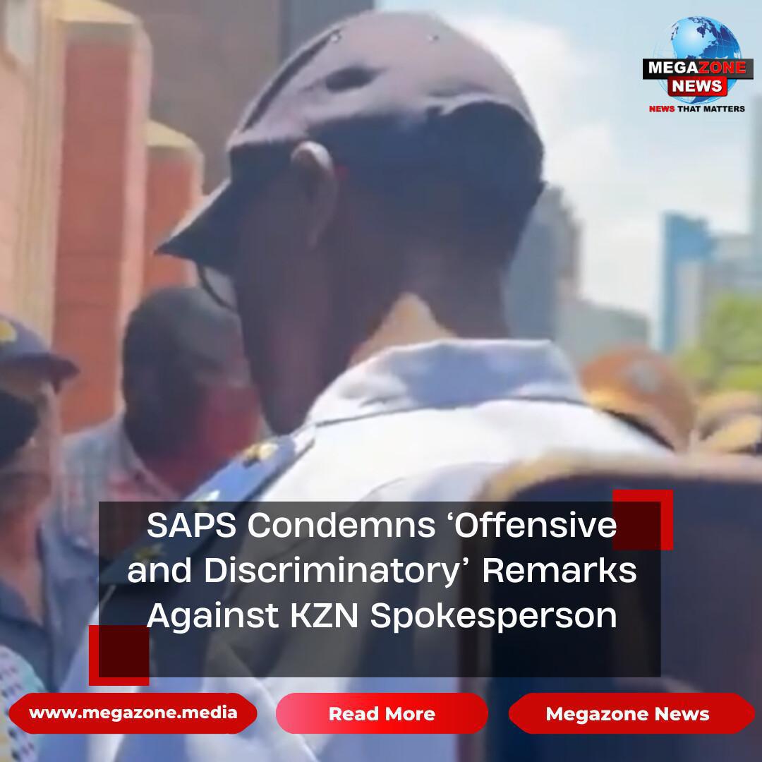 SAPS Condemns ‘Offensive and Discriminatory’ Remarks Against KZN Spokesperson SAPS Condemns ‘Offensive and Discriminatory’ Remarks Against KZN Spokesperson