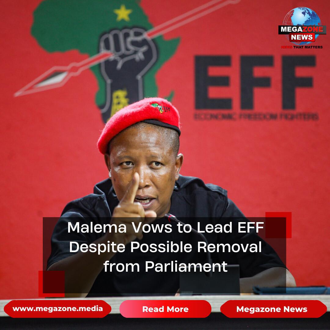 Malema Vows to Lead EFF Despite Possible Removal from Parliament