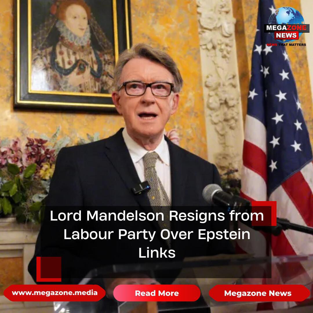 Lord Mandelson Resigns from Labour Party Over Epstein Links Lord Mandelson Resigns from Labour Party Over Epstein Links