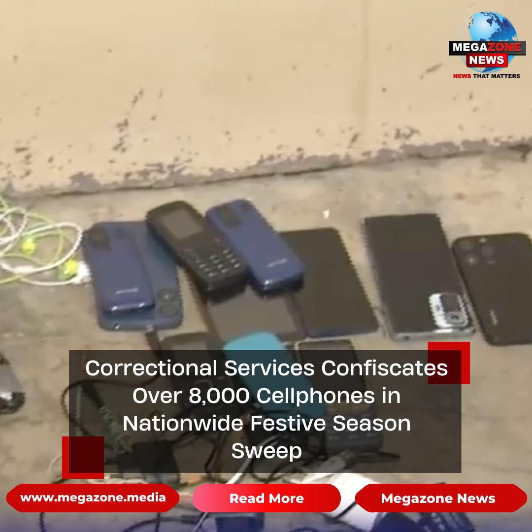 Correctional Services Confiscates Over 8,000 Cellphones in Nationwide Festive Season Sweep