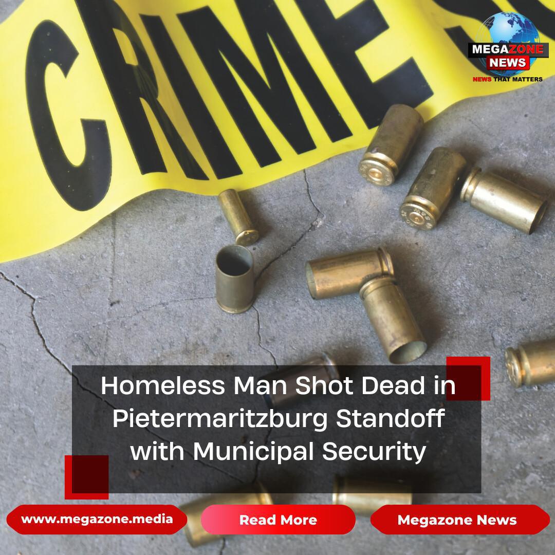 Homeless Man Shot Dead in Pietermaritzburg Standoff with Municipal Security Homeless Man Shot Dead in Pietermaritzburg Standoff with Municipal Security