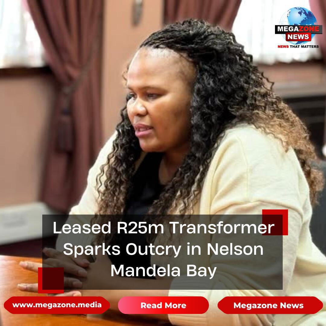 Leased R25m Transformer Sparks Outcry in Nelson Mandela Bay Leased R25m Transformer Sparks Outcry in Nelson Mandela Bay