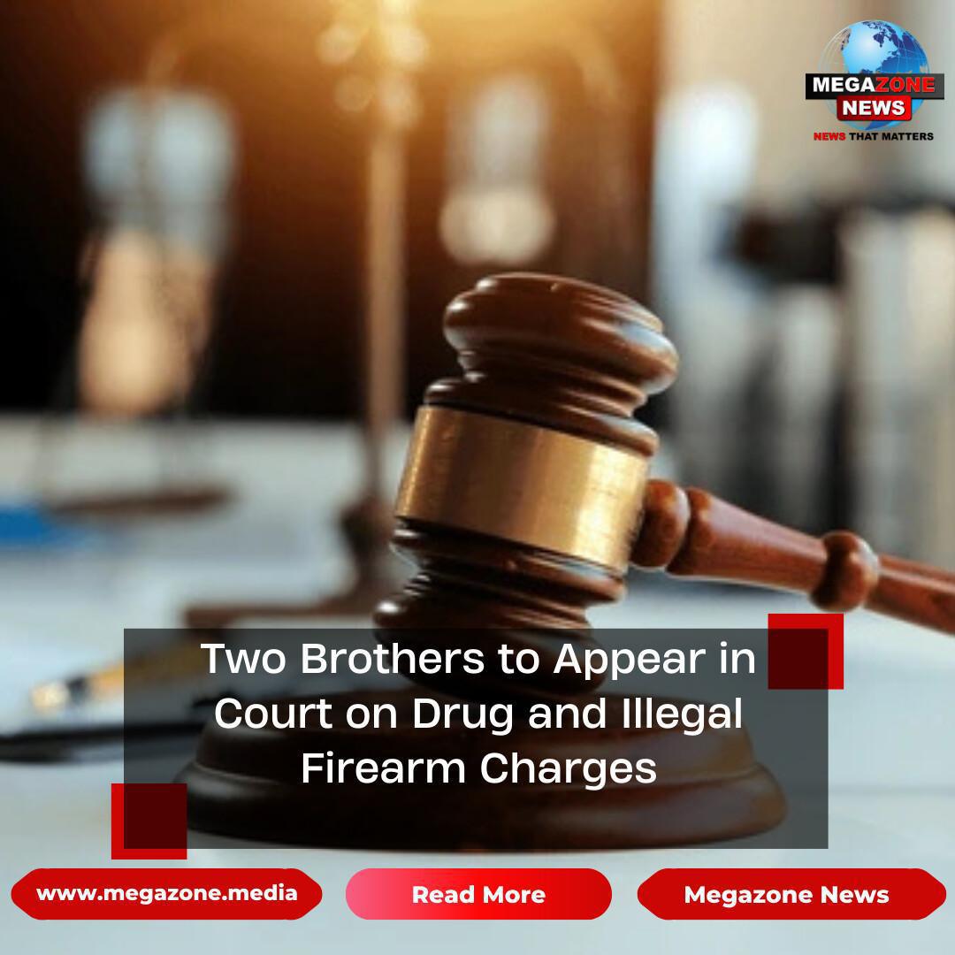 Two Brothers to Appear in Court on Drug and Illegal Firearm Charges Two Brothers to Appear in Court on Drug and Illegal Firearm Charges