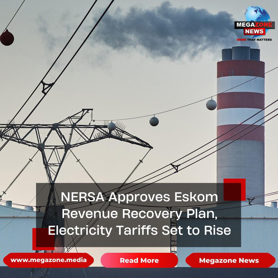 NERSA Approves Eskom Revenue Recovery Plan, Electricity Tariffs Set to Rise NERSA Approves Eskom Revenue Recovery Plan, Electricity Tariffs Set to Rise