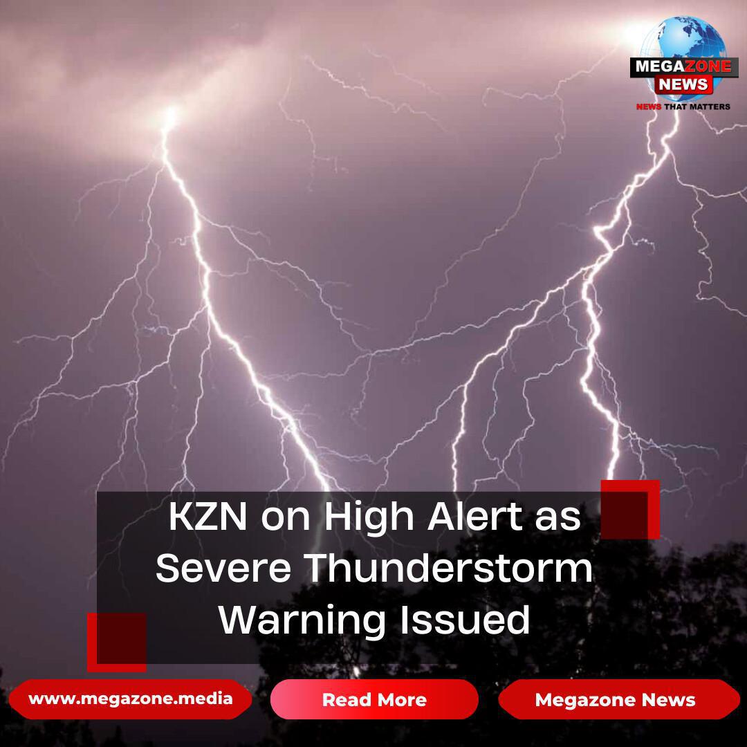 KZN on High Alert as Severe Thunderstorm Warning Issued KZN on High Alert as Severe Thunderstorm Warning Issued