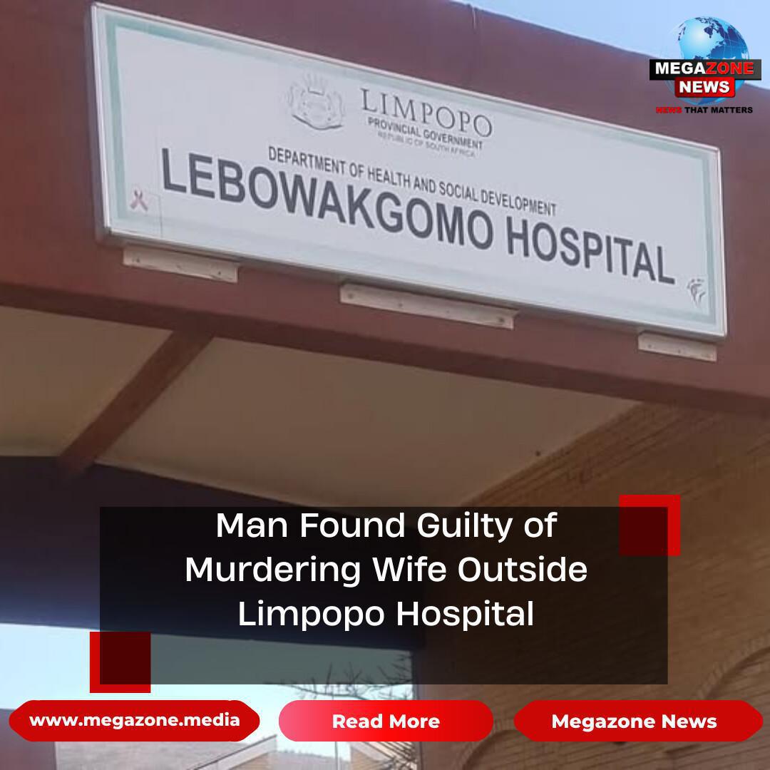 Man Found Guilty of Murdering Wife Outside Limpopo Hospital Man Found Guilty of Murdering Wife Outside Limpopo Hospital