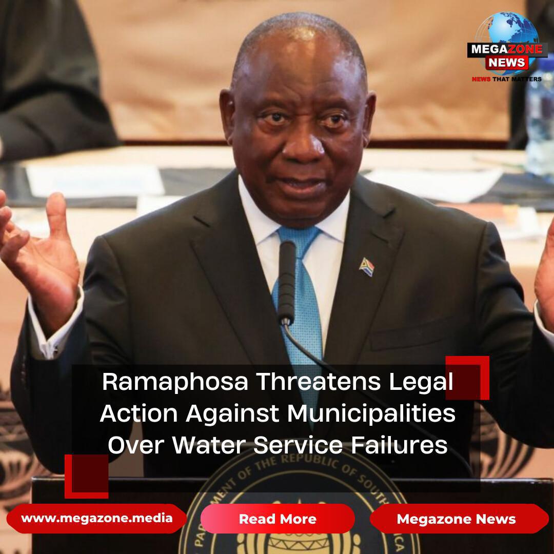 Ramaphosa Threatens Legal Action Against Municipalities Over Water Service Failures