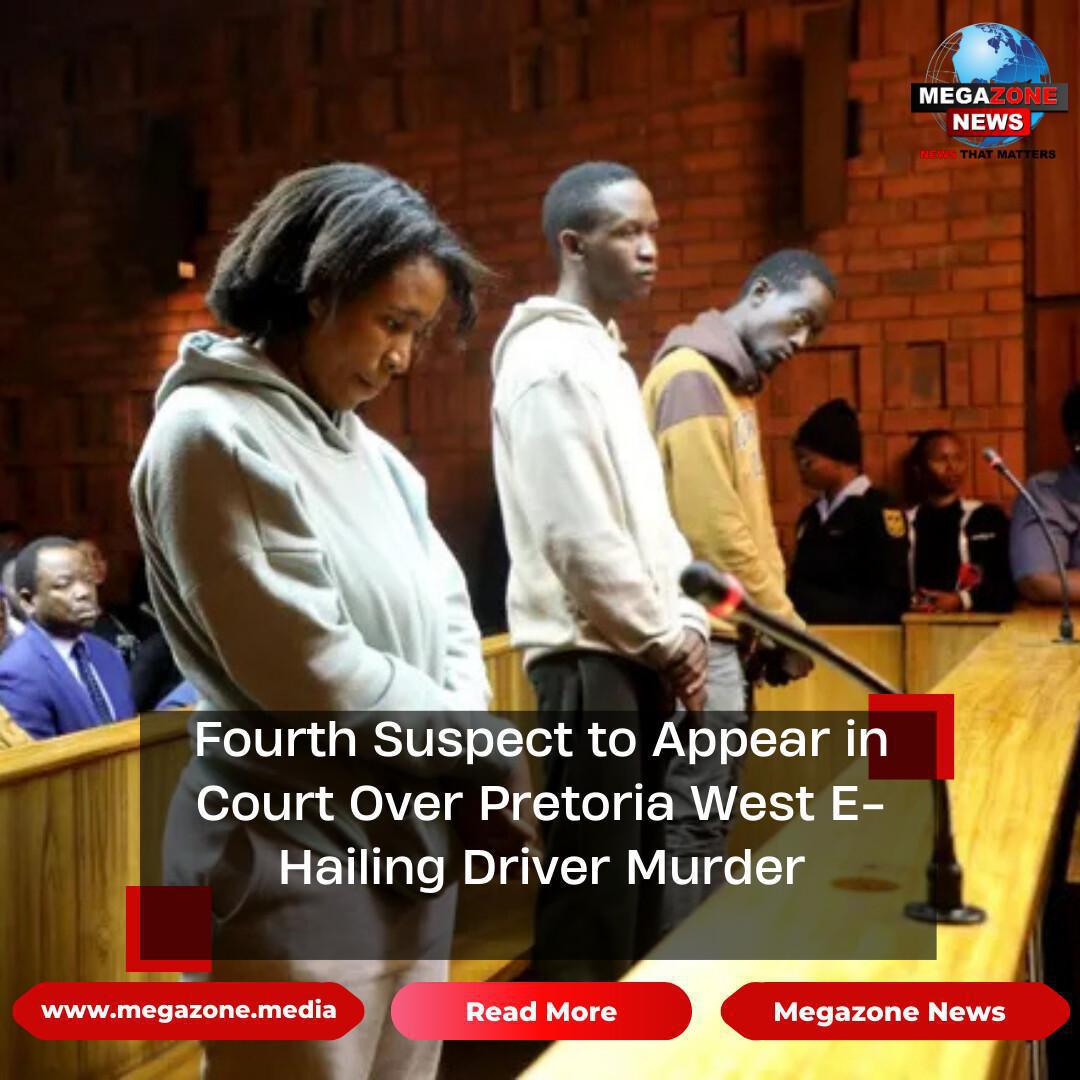 Fourth Suspect to Appear in Court Over Pretoria West E-Hailing Driver Murder