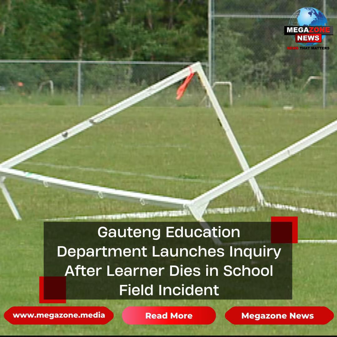 Gauteng Education Department Launches Inquiry After Learner Dies in School Field Incident Gauteng Education Department Launches Inquiry After Learner Dies in School Field Incident