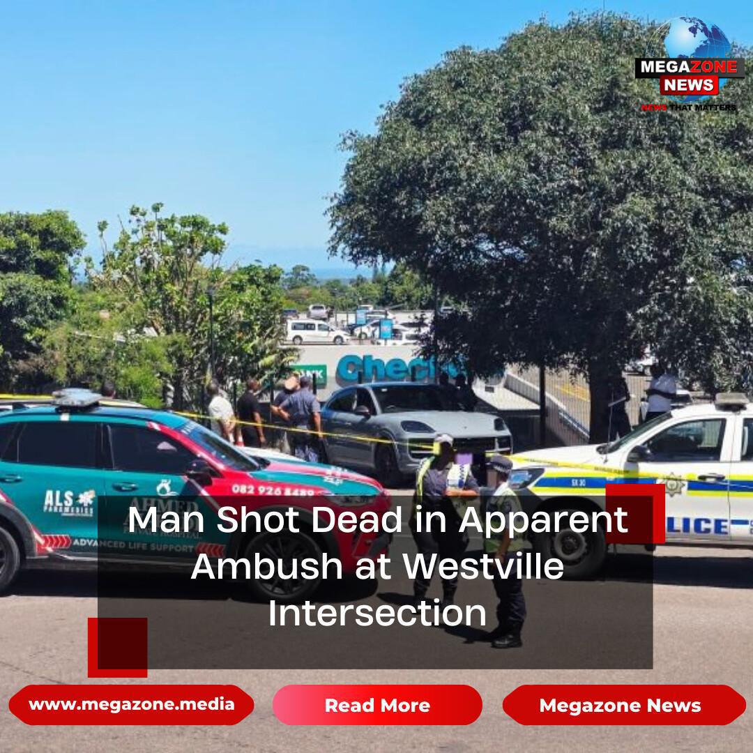 Man Shot Dead in Apparent Ambush at Westville Intersection