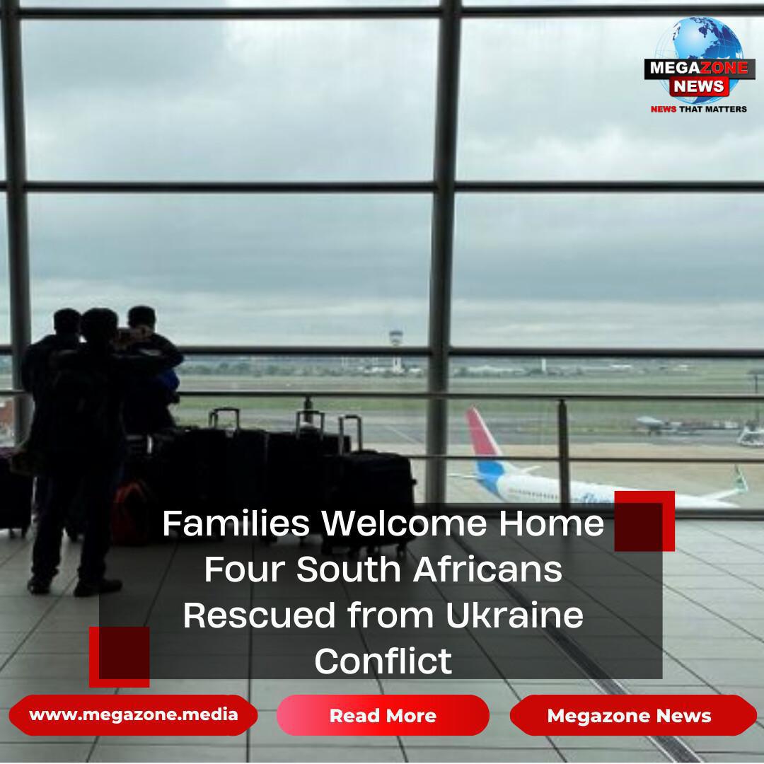Families Welcome Home Four South Africans Rescued from Ukraine Conflict