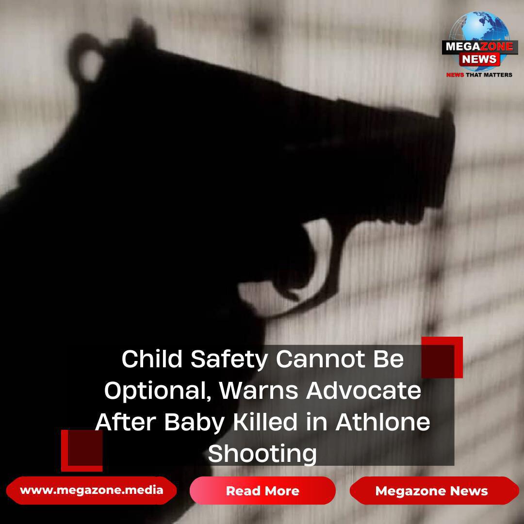 Child Safety Cannot Be Optional, Warns Advocate After Baby Killed in Athlone Shooting