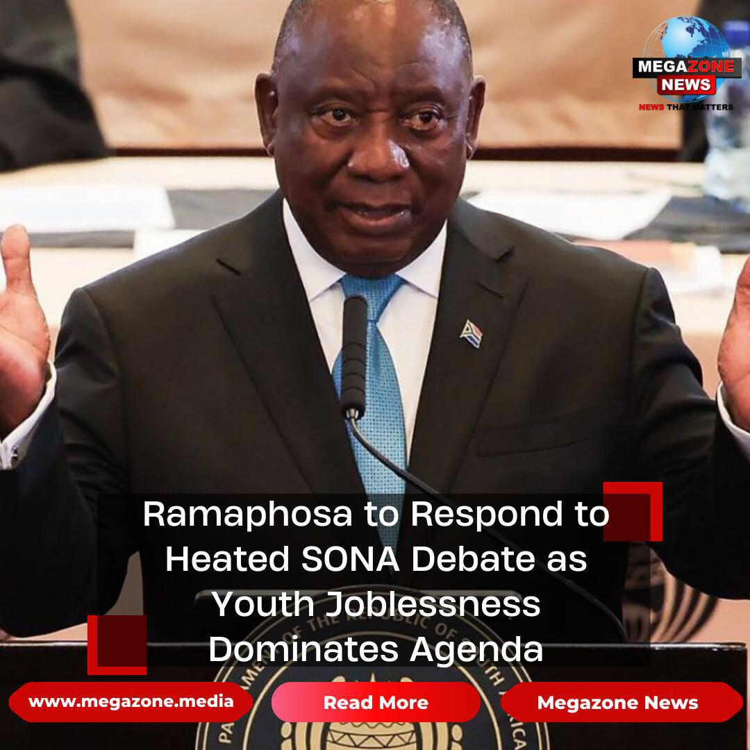Ramaphosa to Respond to Heated SONA Debate as Youth Joblessness Dominates Agenda