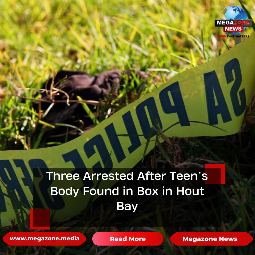 Three Arrested After Teen’s Body Found in Box in Hout Bay Three Arrested After Teen’s Body Found in Box in Hout Bay