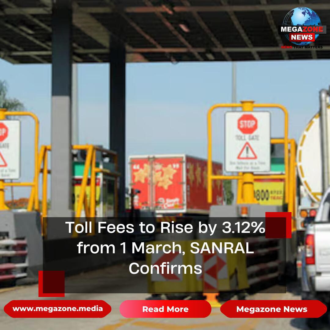 Toll Fees to Rise by 3.12% from 1 March, SANRAL Confirms