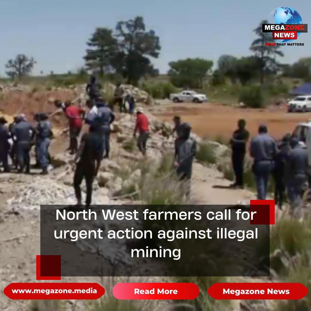 North West farmers call for urgent action against illegal mining North West farmers call for urgent action against illegal mining