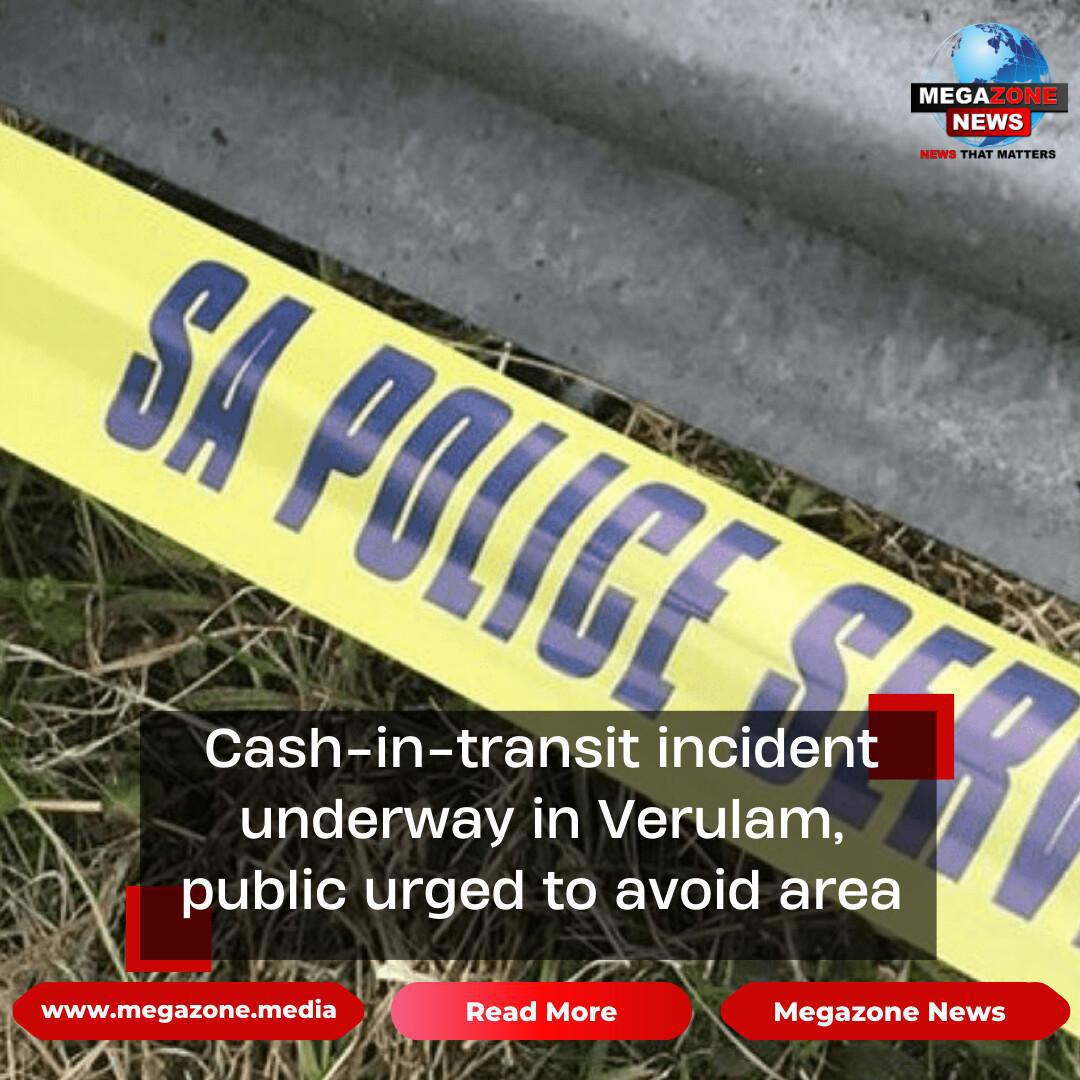 Cash-in-transit incident underway in Verulam, public urged to avoid area Cash-in-transit incident underway in Verulam, public urged to avoid area