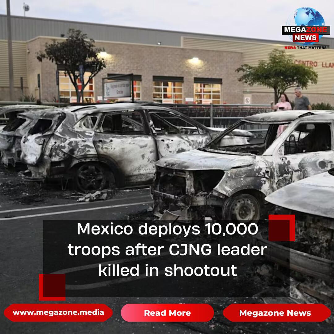 Mexico deploys 10,000 troops after CJNG leader killed in shootout